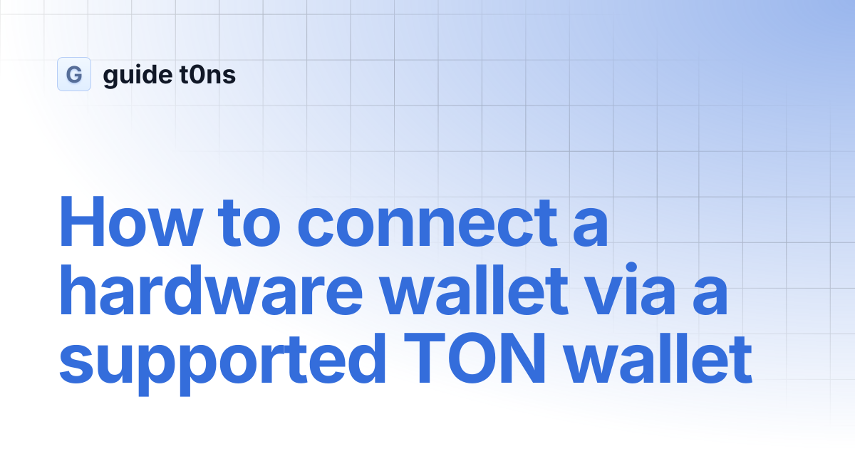 How to connect a hardware wallet via a supported TON wallet | guide t0ns